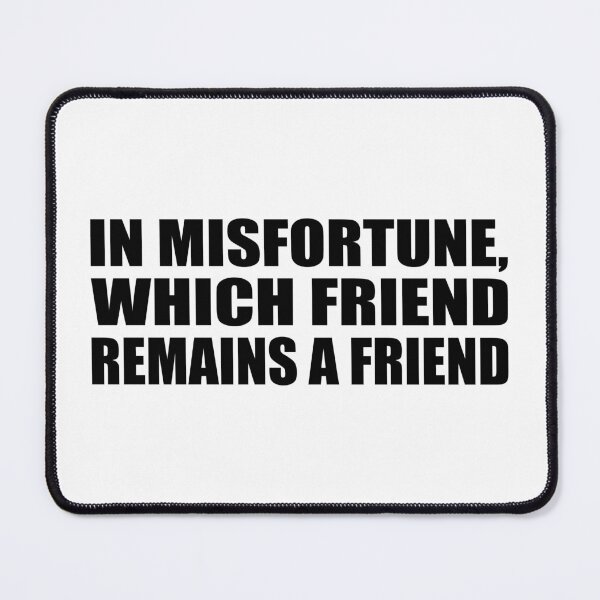 Item preview, In misfortune, which friend remains a friend designed and sold by Colorfulandfun.