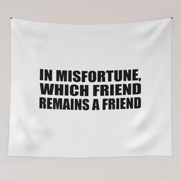 Item preview, In misfortune, which friend remains a friend designed and sold by Colorfulandfun.
