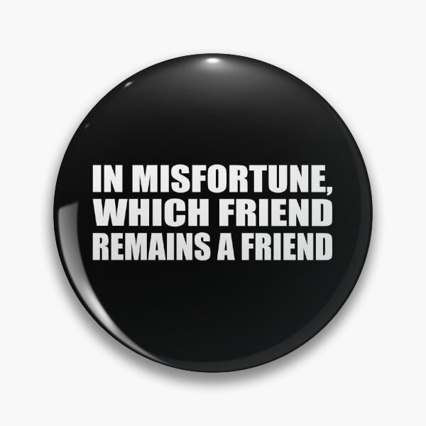 Item preview, In misfortune, which friend remains a friend designed and sold by Colorfulandfun.