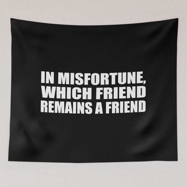 Item preview, In misfortune, which friend remains a friend designed and sold by Colorfulandfun.