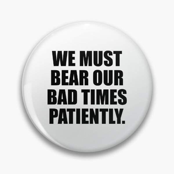 Item preview, We must bear our bad times patiently designed and sold by Colorfulandfun.