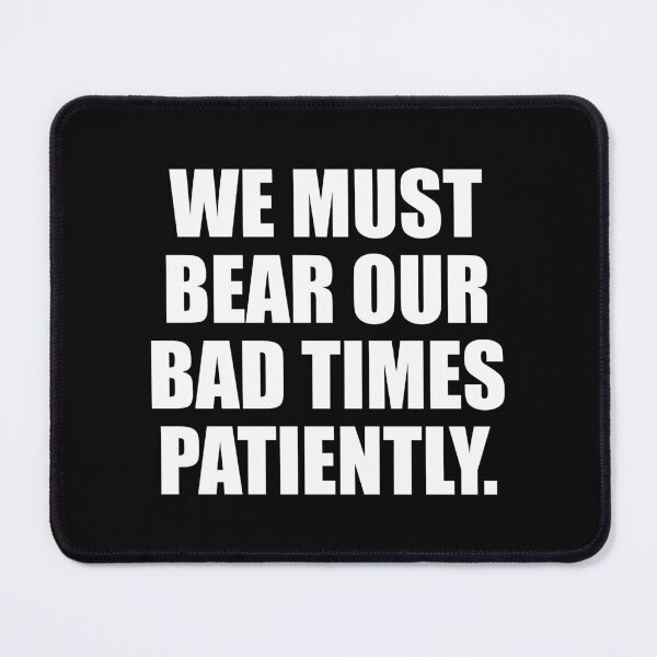 Item preview, We must bear our bad times patiently designed and sold by Colorfulandfun.