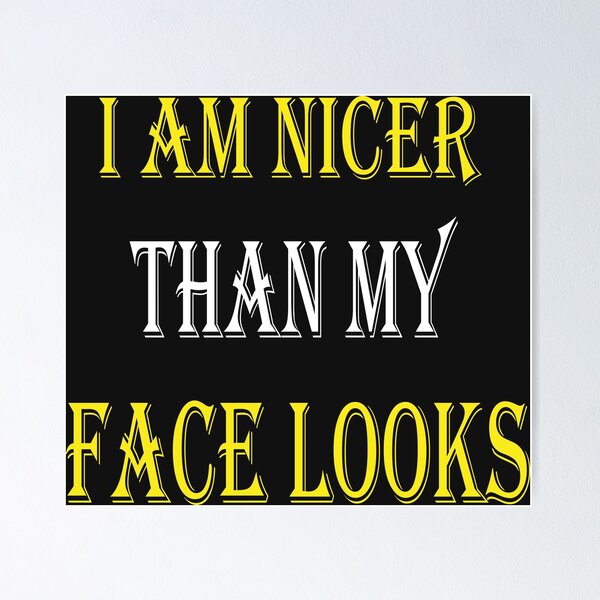Item preview, I'm Nicer Than My Face Looks designed and sold by LeoShop30.