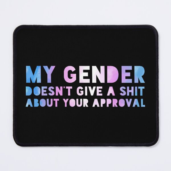 Item preview, My gender doesn't care about your approval designed and sold by Art by Veya.