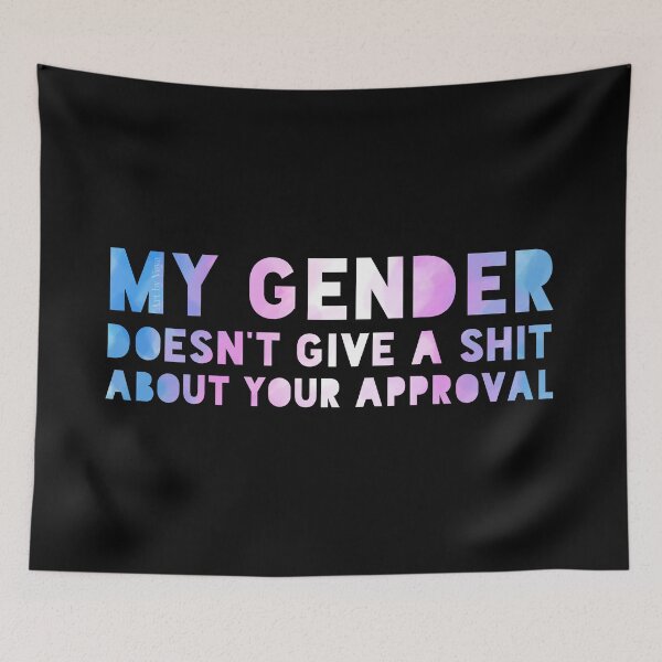 Item preview, My gender doesn't care about your approval  designed and sold by Art by Veya.