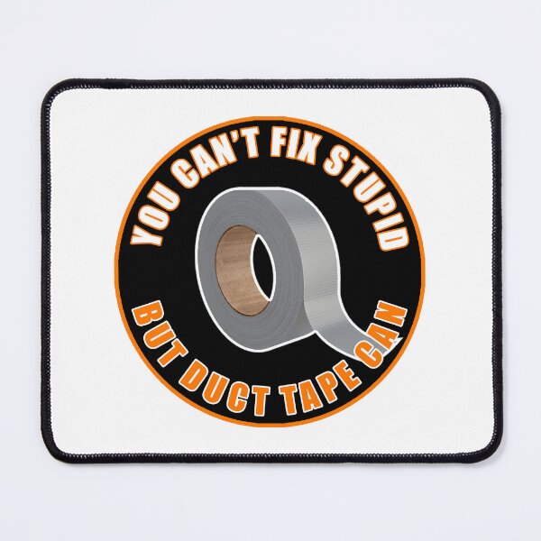 Item preview, You Cant Fix Stupid But Duct Tape Can designed and sold by 1guy1girl.