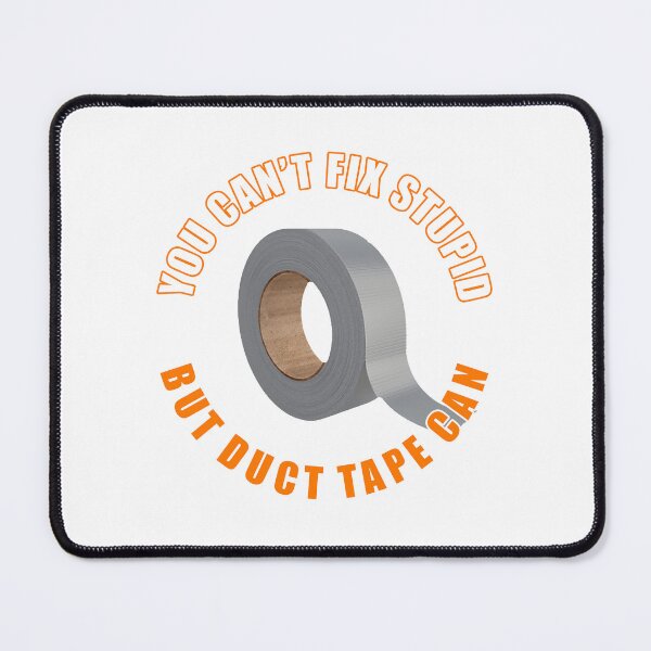 Item preview, You Cant Fix Stupid But Duct Tape Can designed and sold by 1guy1girl.