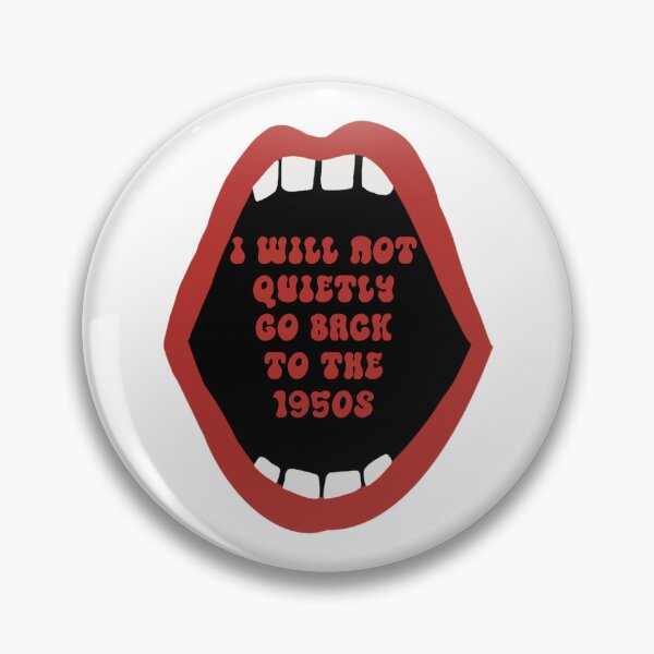 Item preview, I Will Not Quietly Go Back To The 1950s designed and sold by schalkb.