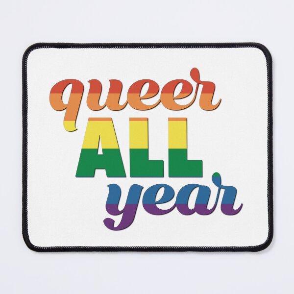 Item preview, Queer All Year Gay Pride designed and sold by becmitchell.