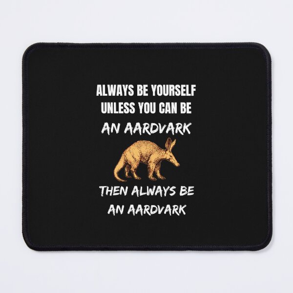 Item preview, Always Be Yourself Unless You Can Be An Aardvark - Funny Aardvark Lover Gift designed and sold by lou731.