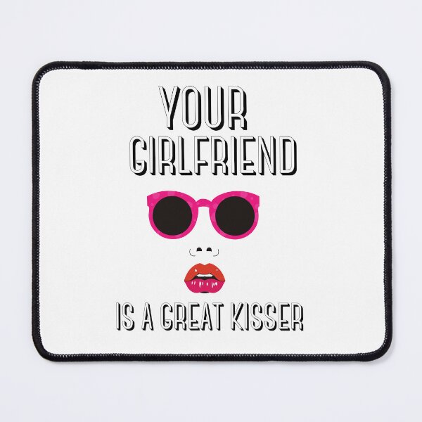 Item preview, Your girlfriend is a great kisser designed and sold by JOY STORE 45.