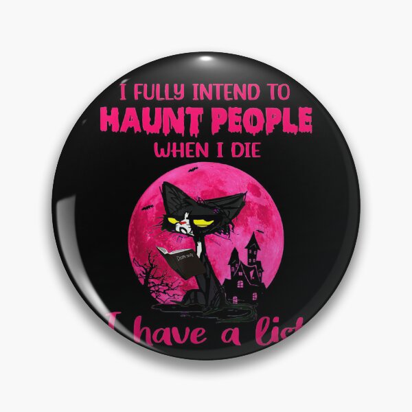 Item preview, I Fully Intend To Haunt People When I Die I Have A List designed and sold by alanxgoldberger.
