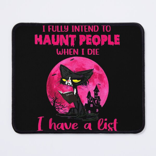 Item preview, I Fully Intend To Haunt People When I Die I Have A List designed and sold by alanxgoldberger.