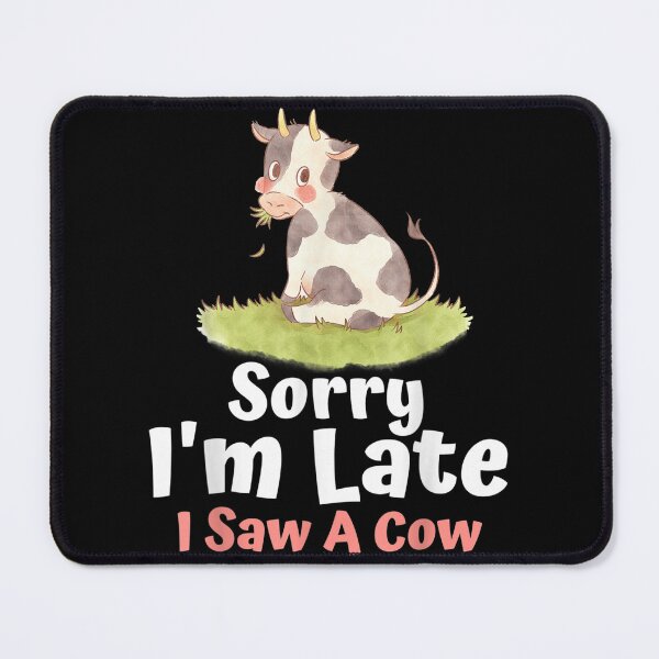 Item preview, Sorry I am late I saw a cow- Funny Cow Lover Farmer print designed and sold by alanxgoldberger.