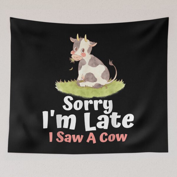 Item preview, Sorry I am late I saw a cow- Funny Cow Lover Farmer print designed and sold by alanxgoldberger.