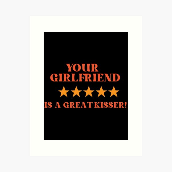 Item preview, Your girlfriend is a great kisser! designed and sold by fabrice1987.
