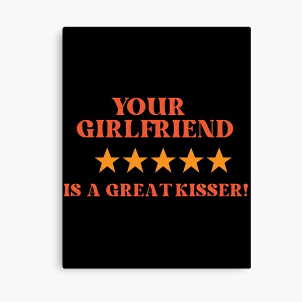 Item preview, Your girlfriend is a great kisser! designed and sold by fabrice1987.