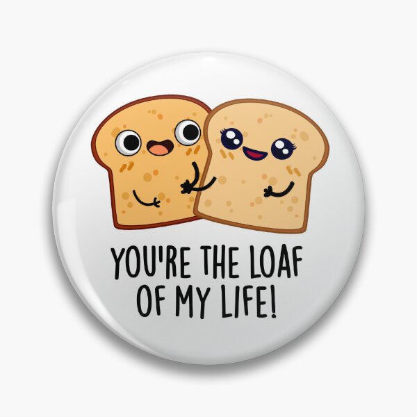 Item preview, You're The Loaf Of My Life Funny Bread Puns  designed and sold by punnybone.