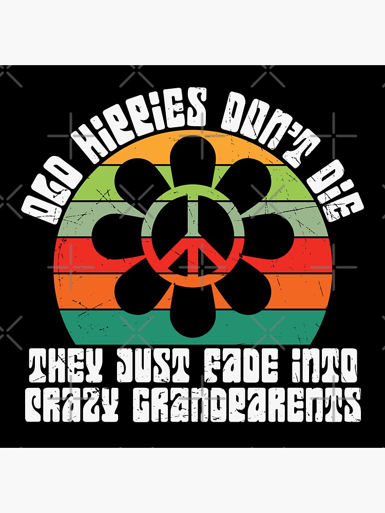"Old Hippies Don't Die They Just Fade Into Crazy Grandparents" Sticker