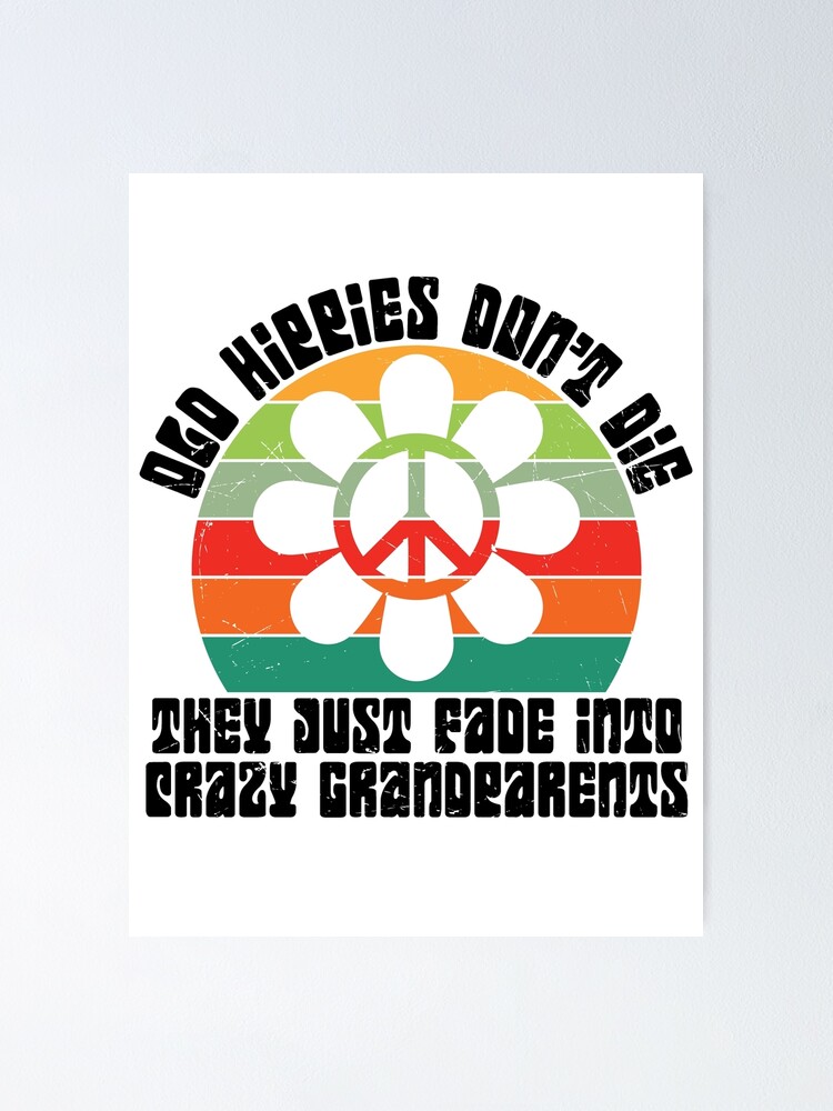 "Old Hippies Don't Die They Just Fade Into Crazy Grandparents, White