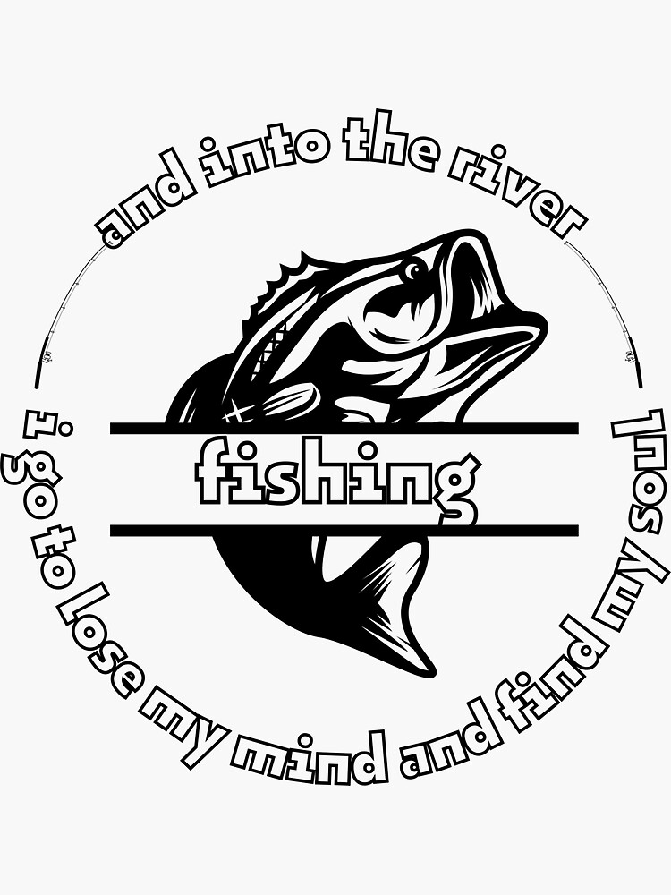 "fishing and into the river i go to lose my mind and find my soul