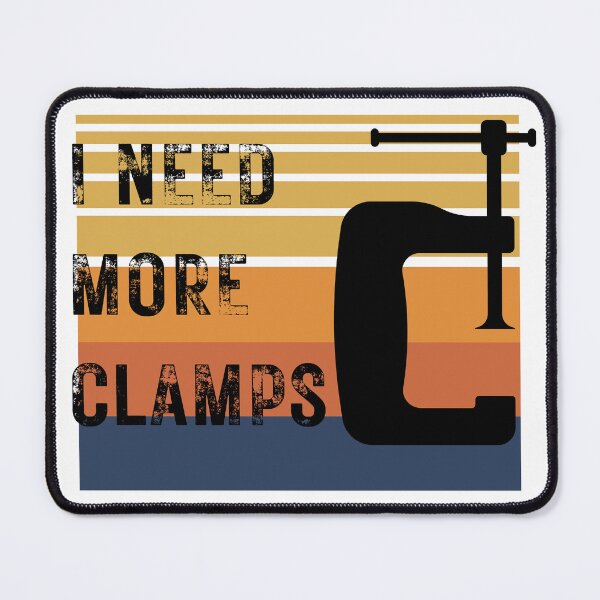 Item preview, I Need More Clamps | Carpenter Wood Working  designed and sold by DevlynnDesigns.