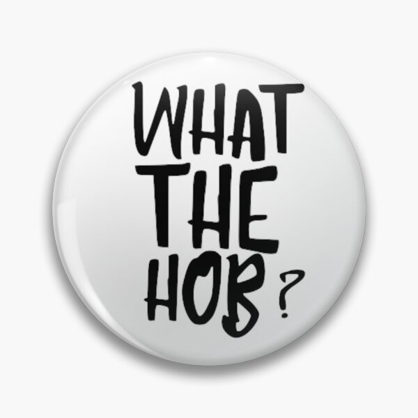 Item preview, What The Hob? designed and sold by freakydutchkid.
