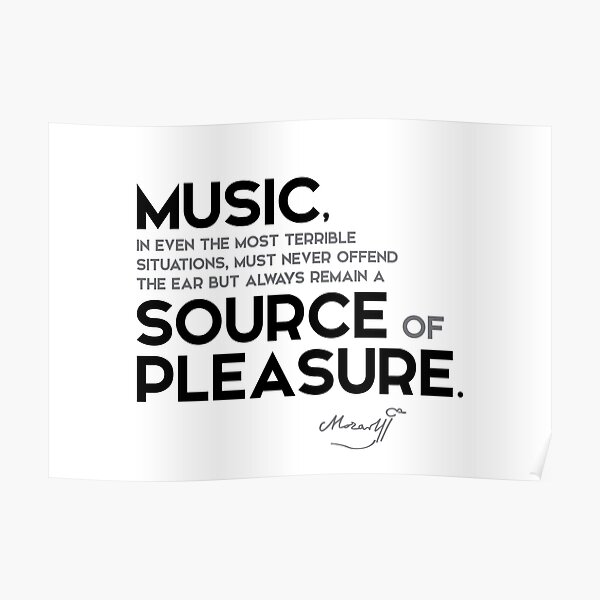 music: source of pleasure - mozart Poster