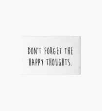 dont forget the happy thoughts Art Board