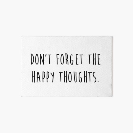 dont forget the happy thoughts Art Board Print