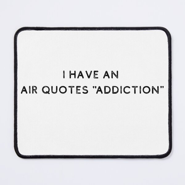 Item preview, I have an air quotes "addiction" | Gift for Talker | Talk with Hands | Text Based | Light Background designed and sold by SidefatSayings.