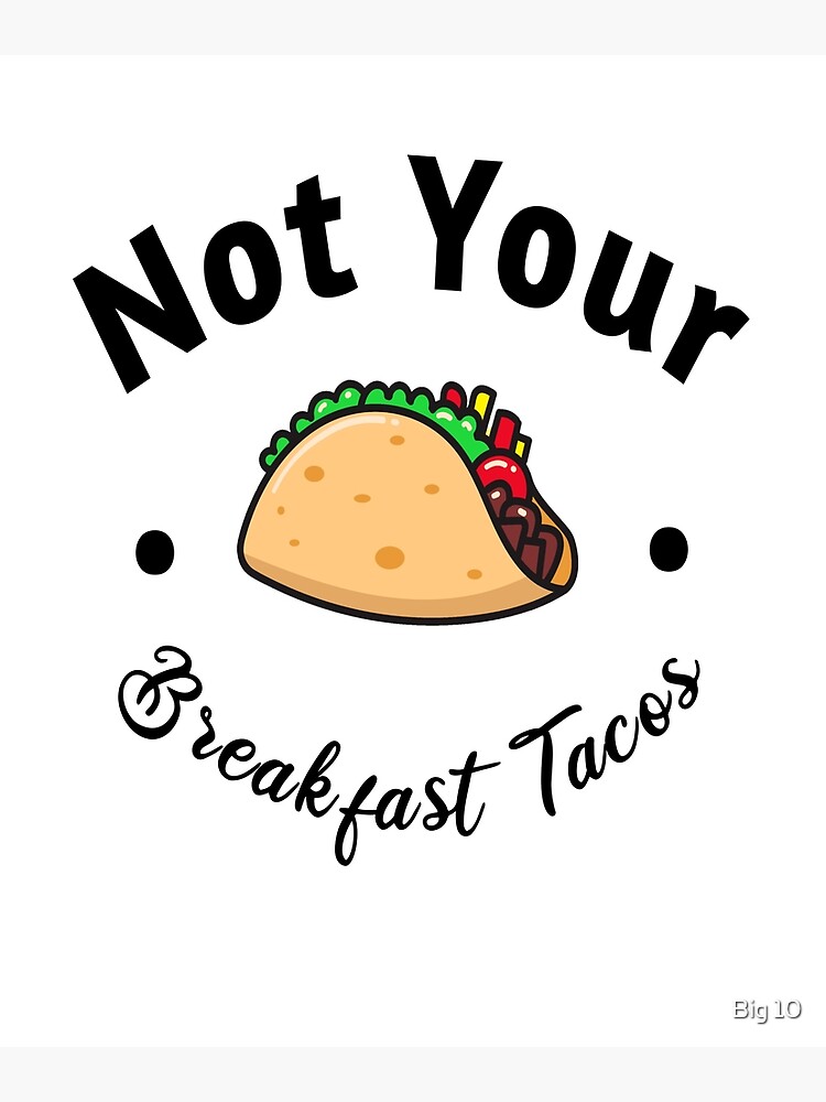 "Not Your Breakfast Tacos Jill Biden Breakfast Tacos Shirt Breakfast