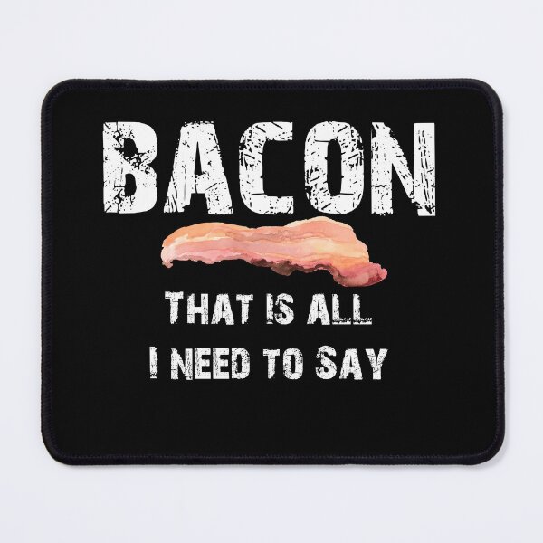 Item preview, CUTE VINTAGE BACON THAT IS ALL I NEED TO SAY - WHITE TEXT designed and sold by Iskybibblle.