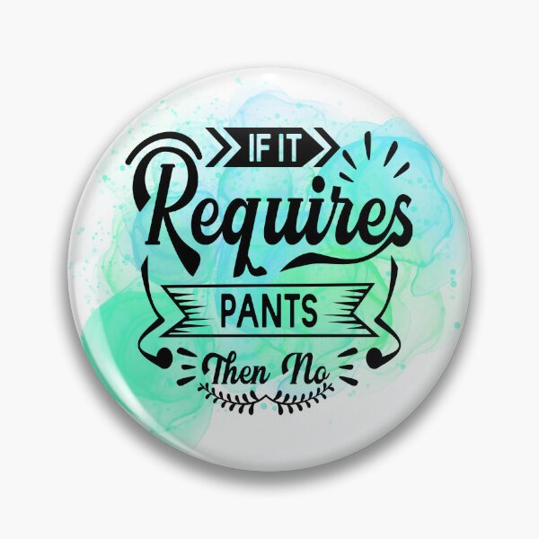 Item preview, If It Requires Pants, Then No! designed and sold by ShopSVGStyles.