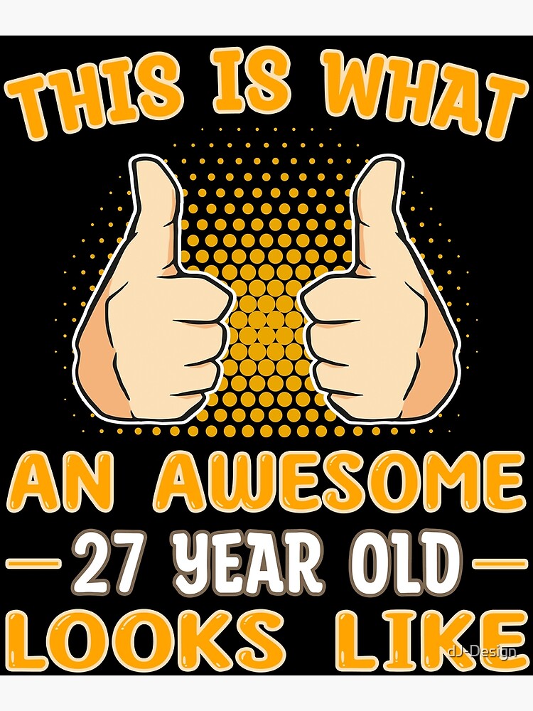 “This is what an awesome 27 year old looks like - birthday” Poster for