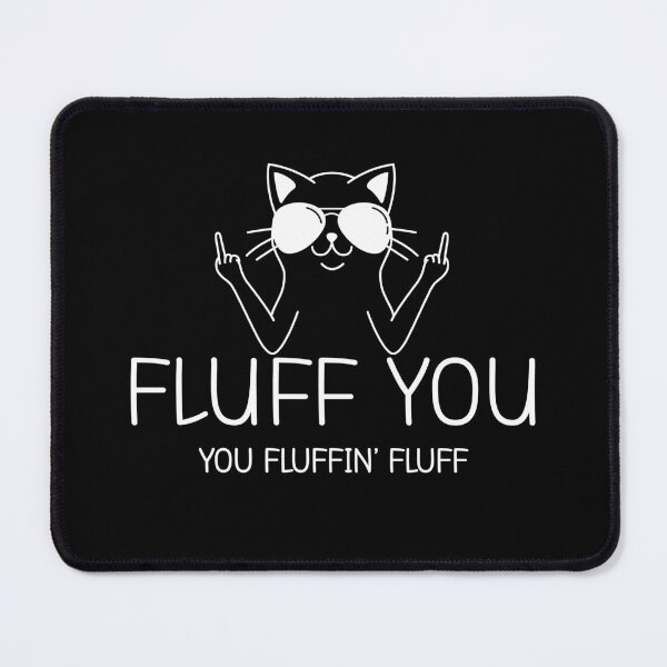 Item preview, Fluff You You Fluffin' Fluff designed and sold by ChicGraphix.