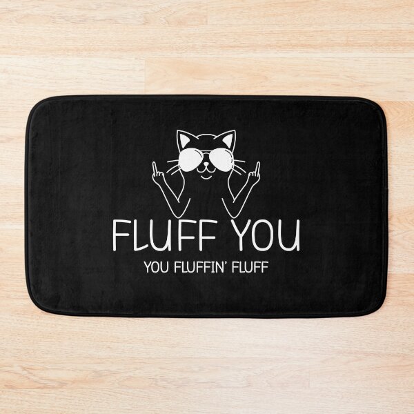 Item preview, Fluff You You Fluffin' Fluff designed and sold by ChicGraphix.