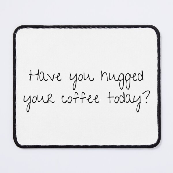 Item preview, Have you hugged your coffee today? | Gift for Coffee Lover | Latte | Text Based | Light Background designed and sold by SidefatSayings.