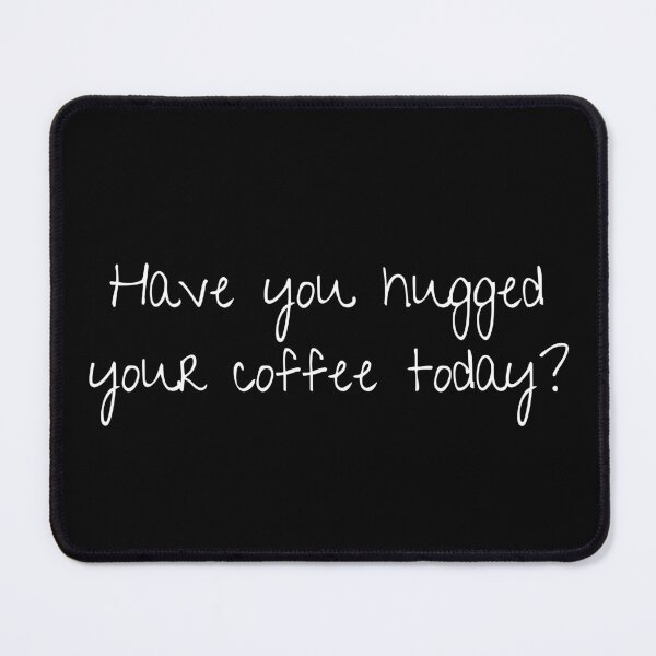 Item preview, Have you hugged your coffee today? | Gift for Coffee Lover | Latte | Text Based | Dark Background designed and sold by SidefatSayings.