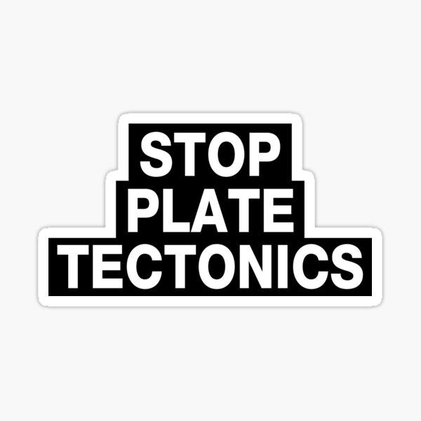 STOP PLATE TECTONICS Sticker
