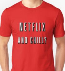 Netflix and chill? Unisex T-Shirt