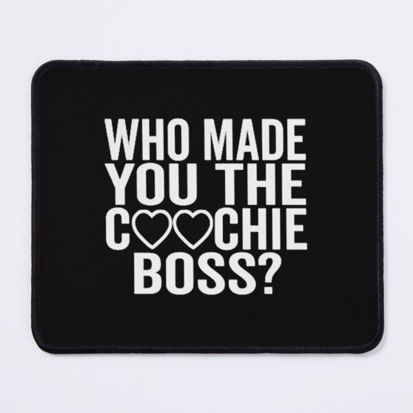 Item preview, Who Made You the Coochie Boss designed and sold by denvanart.