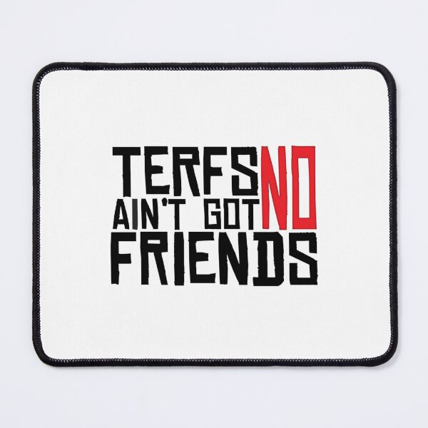 Item preview, TERFs Ain_t Go No Friends designed and sold by HikingKitos.