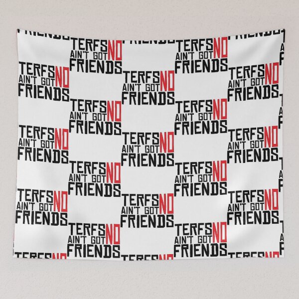 Item preview, TERFs Ain_t Go No Friends   designed and sold by HikingKitos.