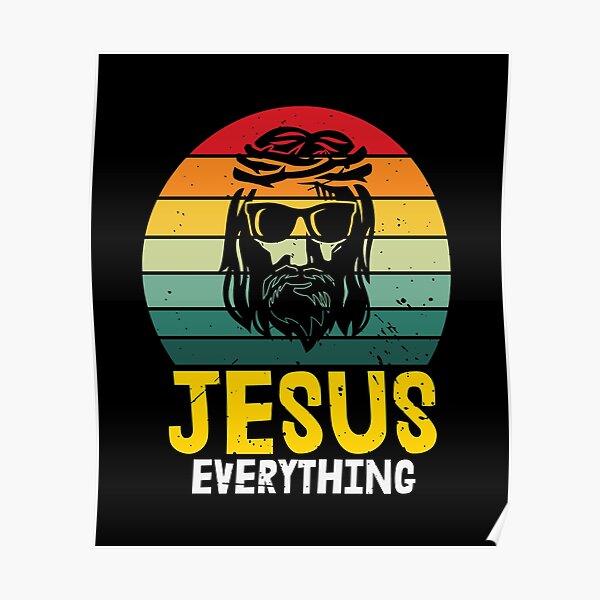 Jesus Everything Christian Graphics Design Poster For Sale By Designchristian Redbubble 