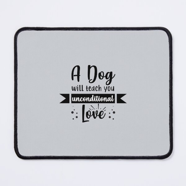 Item preview, A Dog will teach you unconditional love designed and sold by BePosh.
