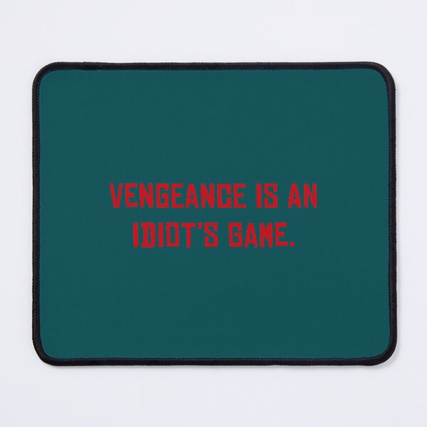 Item preview, Vengeance Is An Idiot’s Game.   designed and sold by HikingKitos.