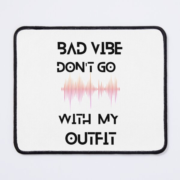 Item preview, Bad vibe don't go with my OUTFIT designed and sold by Creative fashion Mix.