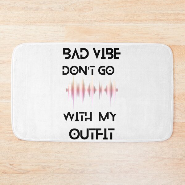 Item preview, Bad vibe don't go with my OUTFIT designed and sold by Creative fashion Mix.