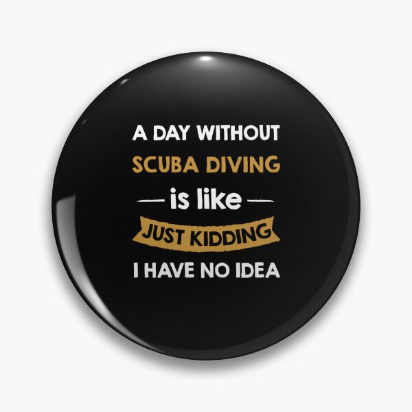 Item preview, A Day Without My Scuba Diving Is Like Just Kidding Diver designed and sold by Zaidan16.